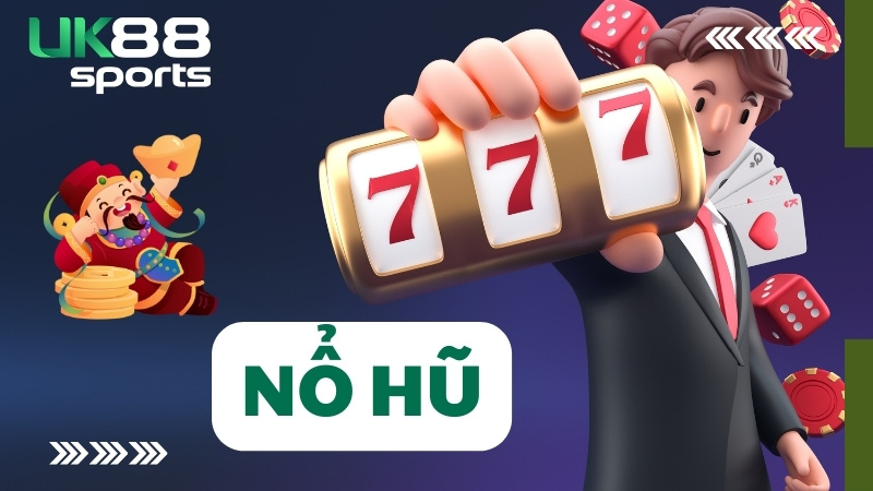 Tổng quan về sảnh cược Nổ hũ trên UK88 Tổng quan về sảnh cược Nổ hũ trên UK88