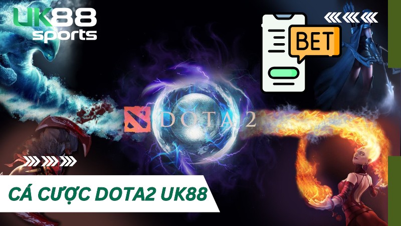 Cá cược Dota2 tại UK88 - Bí quyết thắng dành cho tân binh