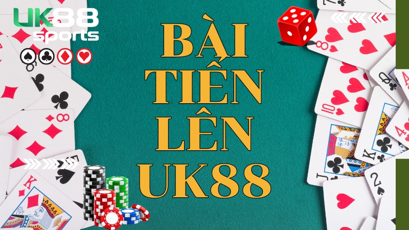 Chinh phục game bài Tiến Lên UK88 cực kỳ đơn giản tỷ lệ thắng 100%